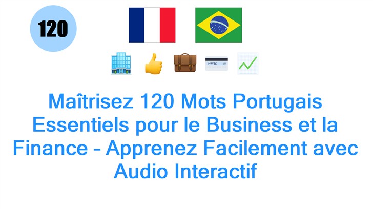 Maîtrisez 120 Mots Portugais Essentiels pour le Business et la Finance – Apprenez Facilement avec Audio Interactif